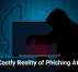 The Costly Reality of Phishing Attacks